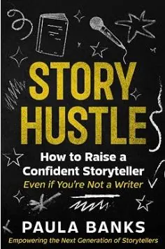 Story Hustle: How to Raise a Confident Storyteller (Even If You're Not a Writer), book cover by Paula Banks